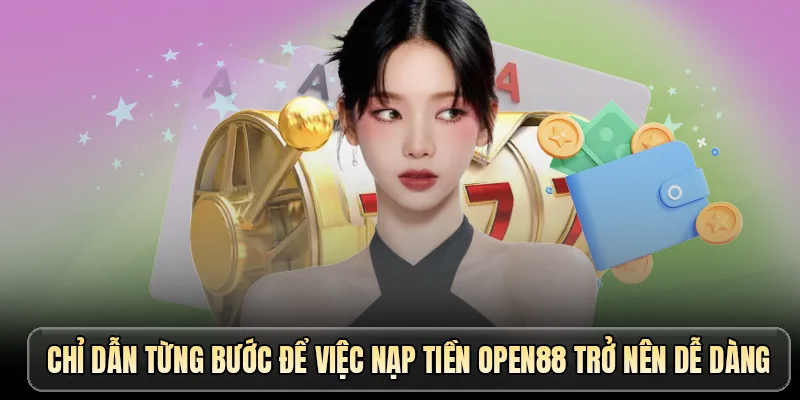 Chỉ dẫn từng bước để việc nạp tiền OPEN88 trở nên dễ dàng