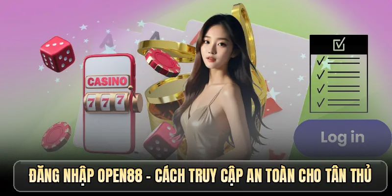 Đăng nhập OPEN88 - Cách truy cập an toàn cho tân thủ