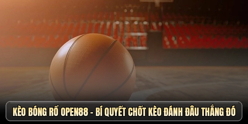 Kèo bóng rổ open88