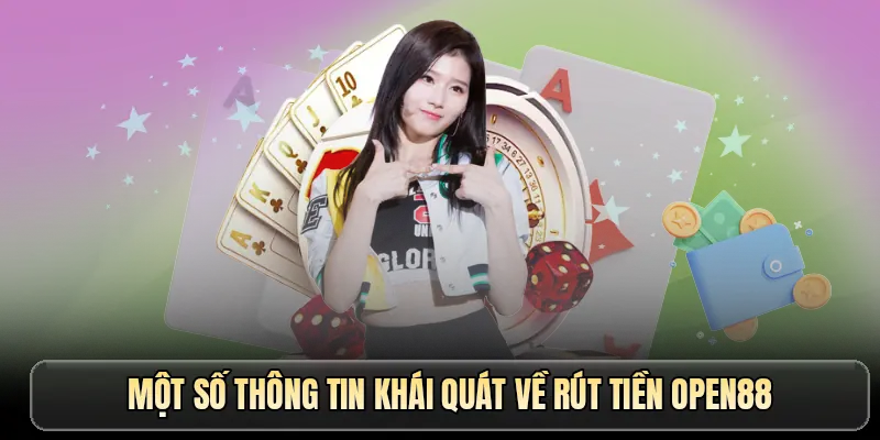 Một số thông tin khái quát về rút tiền OPEN88