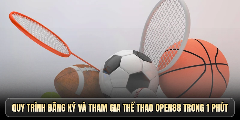 Quy trình đăng ký và tham gia thể thao OPEN88 trong 1 phút
