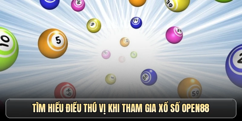Tìm hiểu điều thú vị khi tham gia xổ số OPEN88
