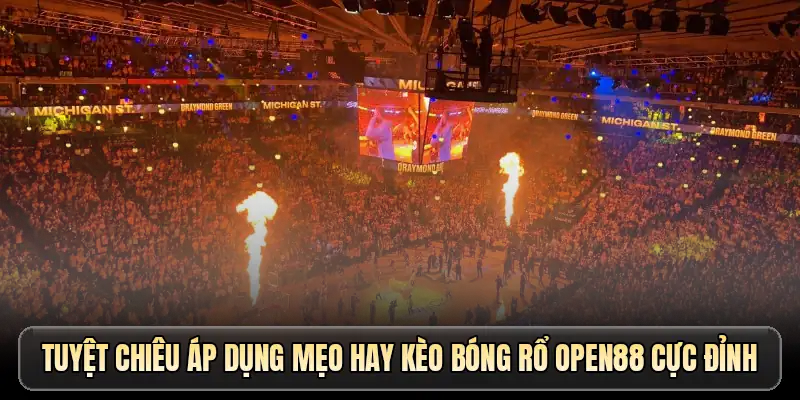 Tuyệt chiêu áp dụng mẹo hay kèo bóng rổ OPEN88 cực đỉnh