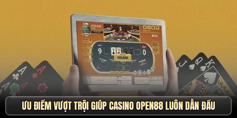 Ưu điểm vượt trội giúp casino OPEN88 luôn dẫn đầu
